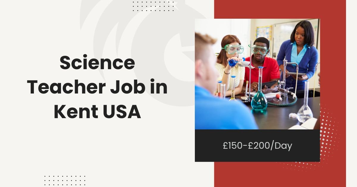 Science Teacher Job Opportunity in Kent USA £150-£200/Day