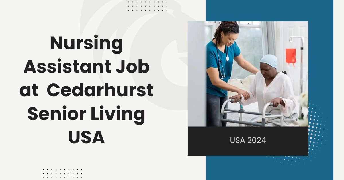 Nursing Assistant Job at Cedarhurst Senior Living USA 2024