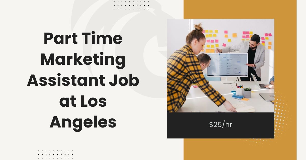 Part Time Marketing Assistant Job at Los Angeles - $25hr