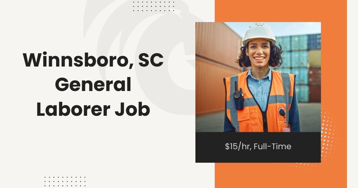 Winnsboro, SC General Laborer Job - $15/hr, Full-Time! 2024