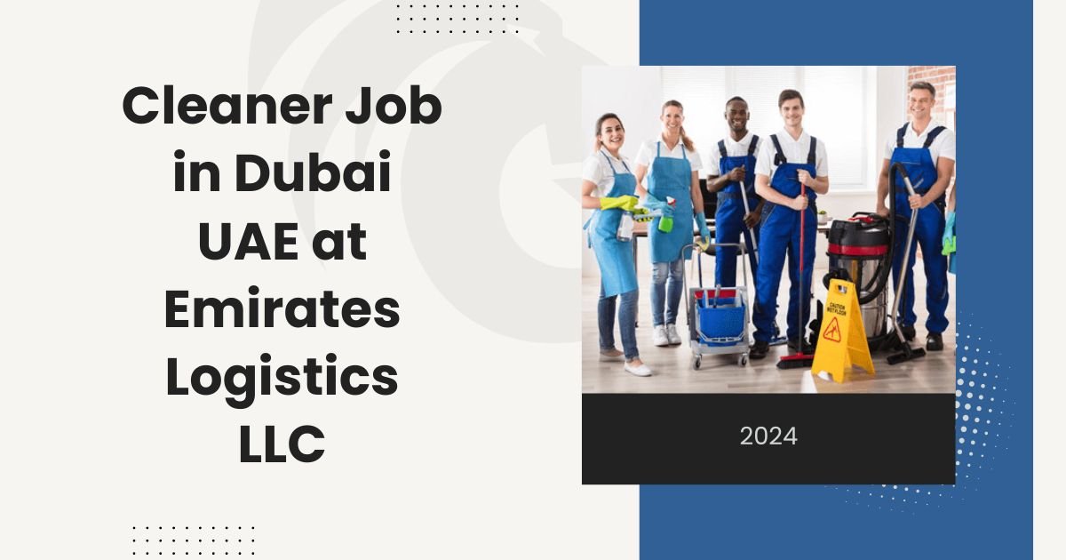 Cleaner Job in Dubai UAE at Emirates Logistics LLC in 2024