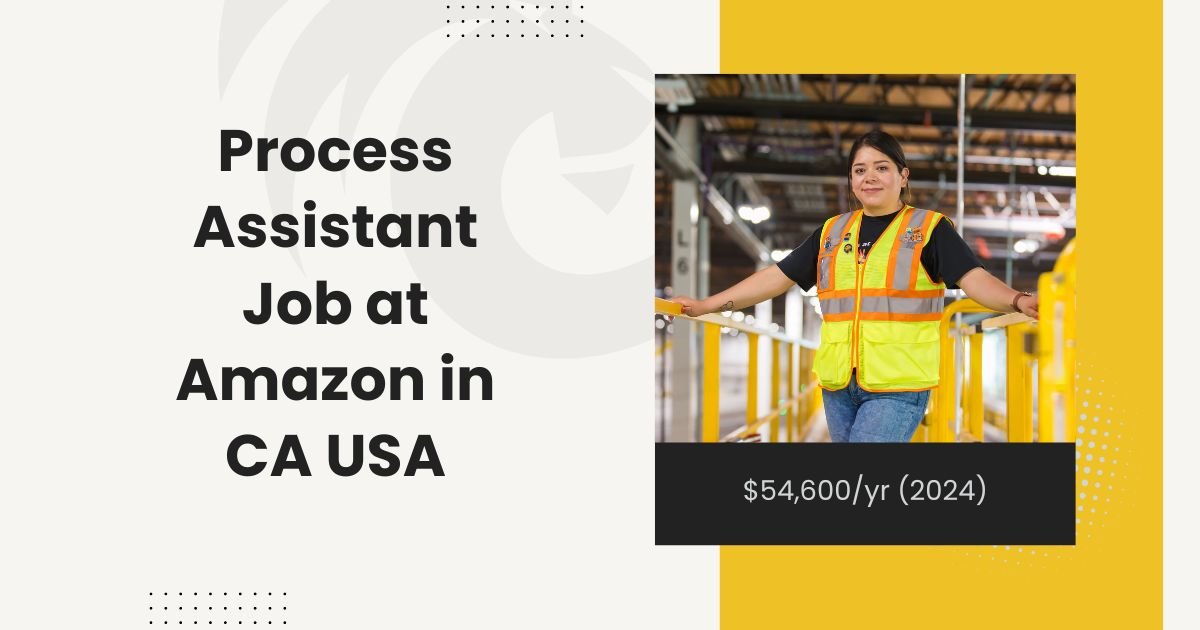 Process Assistant Job at Amazon in CA USA $54,600yr (2024)