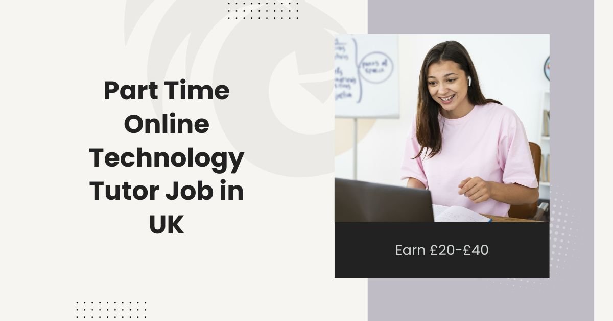 Part Time Online Technology Tutor Job in UK: Earn £20-£40